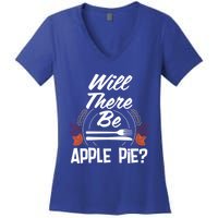 Will There Be Apple Pie Funny Thanksgiving Humor Turkey Day Gift Women's V-Neck T-Shirt