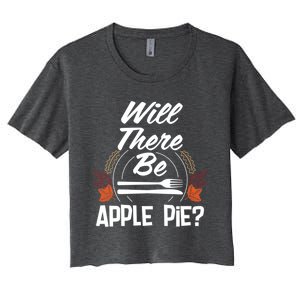 Will There Be Apple Pie Funny Thanksgiving Humor Turkey Day Gift Women's Crop Top Tee