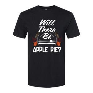 Will There Be Apple Pie Funny Thanksgiving Humor Turkey Day Gift Softstyle CVC T-Shirt