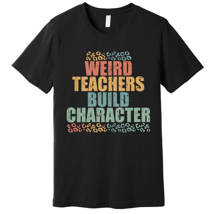 Weird Teachers Build Character Vintage Premium T-Shirt