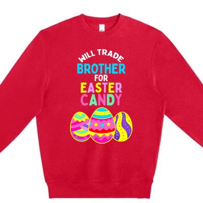 Will Trade Brother for Easter Candy Eggs Boy Girl Premium Crewneck Sweatshirt