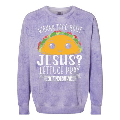 Wanna Taco Bout Jesus Lettuce Pray Mark 1615 Cinco De Mayo Funny Colorblast Crewneck Sweatshirt