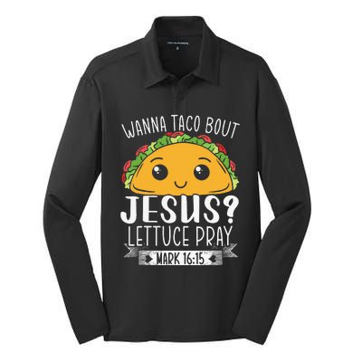 Wanna Taco Bout Jesus Lettuce Pray Mark 1615 Cinco De Mayo Funny Silk Touch Performance Long Sleeve Polo