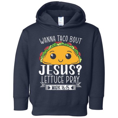 Wanna Taco Bout Jesus Lettuce Pray Mark 1615 Cinco De Mayo Funny Toddler Hoodie