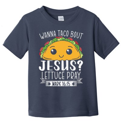 Wanna Taco Bout Jesus Lettuce Pray Mark 1615 Cinco De Mayo Funny Toddler T-Shirt