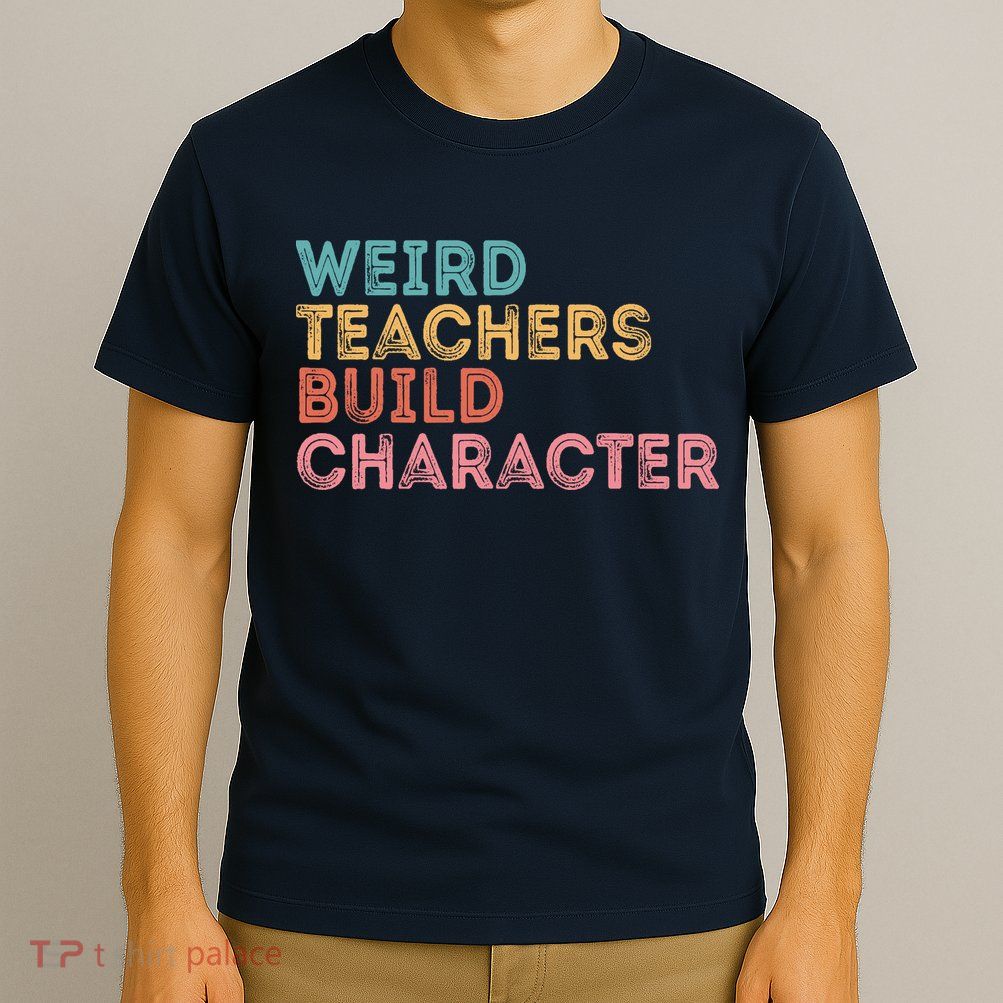 Weird Teachers Build Character Teachers Retro Vintage T-Shirt