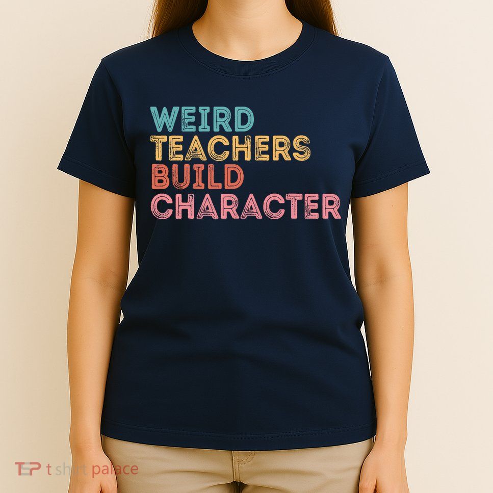 Weird Teachers Build Character Teachers Retro Vintage T-Shirt