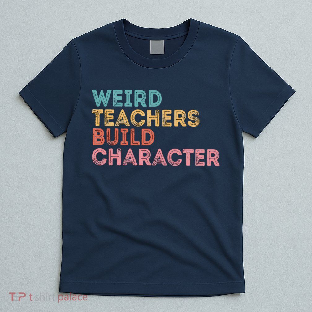 Weird Teachers Build Character Teachers Retro Vintage T-Shirt