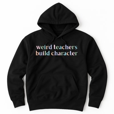 Weird Teachers Build Character Funny Hoodie