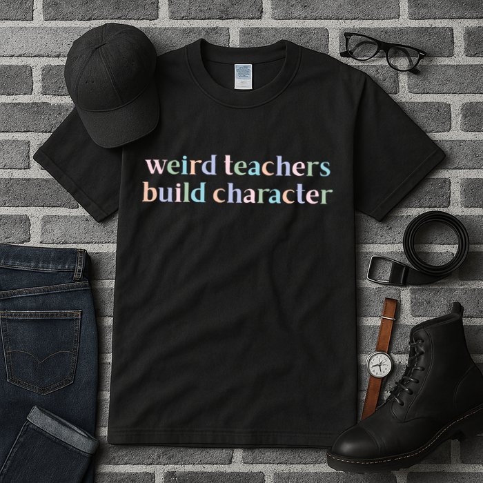 Weird Teachers Build Character Funny Tall T-Shirt