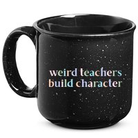 Weird Teachers Build Character Funny 15oz Campfire Ceramic Mug