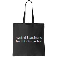 Weird Teachers Build Character Funny Tote Bag