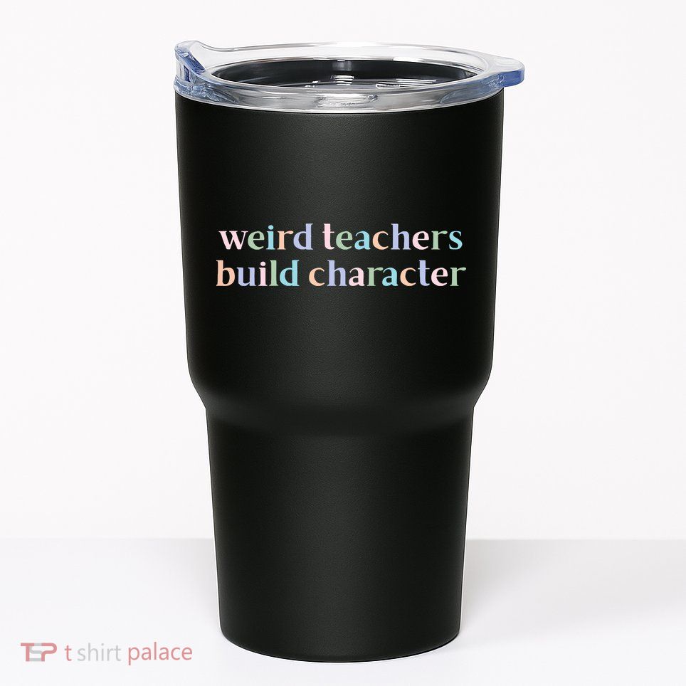 Weird Teachers Build Character Funny Tumbler