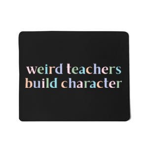 Weird Teachers Build Character Funny Mousepad