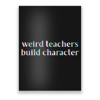 Weird Teachers Build Character Funny Poster
