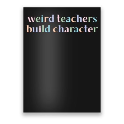 Weird Teachers Build Character Funny Poster