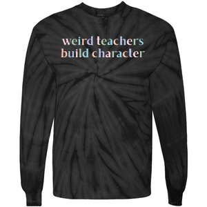 Weird Teachers Build Character Funny Tie-Dye Long Sleeve Shirt