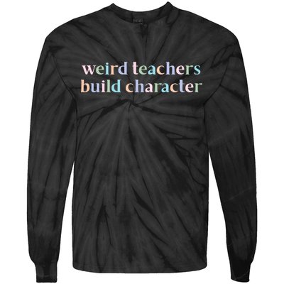 Weird Teachers Build Character Funny Tie-Dye Long Sleeve Shirt