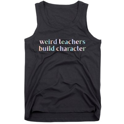 Weird Teachers Build Character Funny Tank Top
