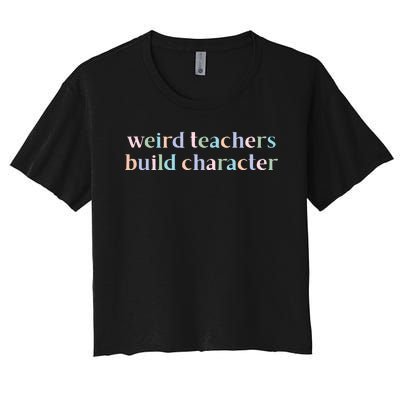 Weird Teachers Build Character Funny Women's Crop Top Tee