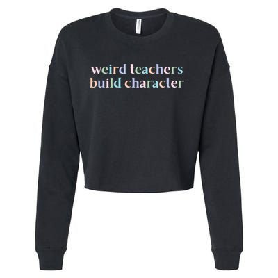 Weird Teachers Build Character Funny Cropped Pullover Crew