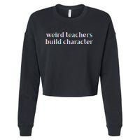Weird Teachers Build Character Funny Cropped Pullover Crew