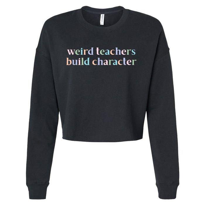 Weird Teachers Build Character Funny Cropped Pullover Crew