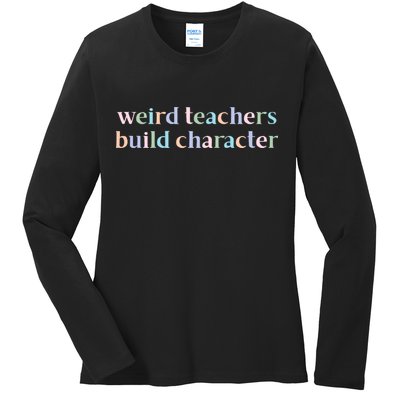 Weird Teachers Build Character Funny Ladies Long Sleeve Shirt
