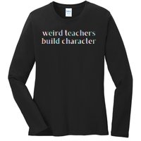 Weird Teachers Build Character Funny Ladies Long Sleeve Shirt