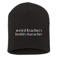 Weird Teachers Build Character Funny Short Acrylic Beanie