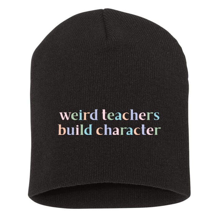 Weird Teachers Build Character Funny Short Acrylic Beanie