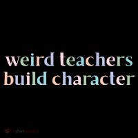 Weird Teachers Build Character Funny Kids T-Shirt