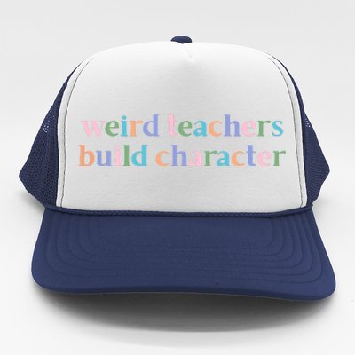 Weird Teachers Build Character Funny Trucker Hat