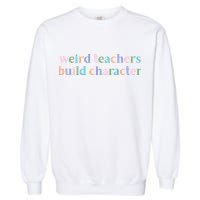 Weird Teachers Build Character Funny Garment-Dyed Sweatshirt