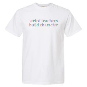 Weird Teachers Build Character Funny Garment-Dyed Heavyweight T-Shirt