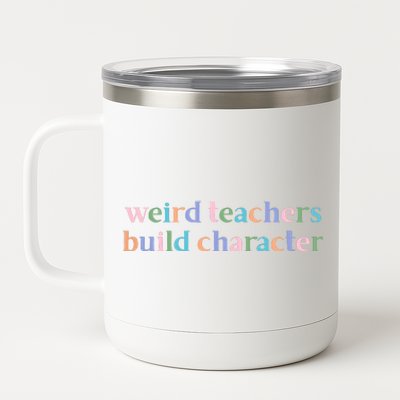 Weird Teachers Build Character Funny 12 oz Stainless Steel Tumbler Cup