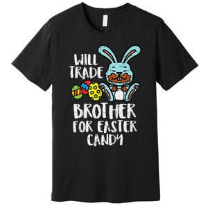 Will Trade Brother For Easter Candy Premium T-Shirt