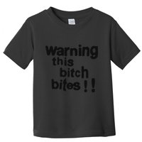 Warning This Bitch Bites Toddler T-Shirt