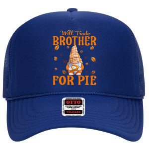 Will Trade Brother For Pie Gnomes Thanksgiving Day High Crown Mesh Back Trucker Hat