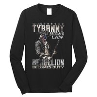 When Tyranny Becomes Law Rebellion Becomes Duty (On Back) Long Sleeve Shirt