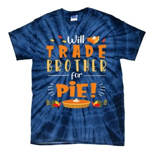 Will Trade Brother For Pie Happy Thanksgiving Christmas Day Tie-Dye T-Shirt