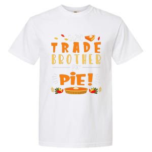 Will Trade Brother For Pie Happy Thanksgiving Christmas Day Garment-Dyed Heavyweight T-Shirt