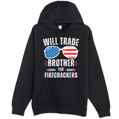 Will Trade Brother For Firecrackers Funny 4th Of July Premium Pullover Hoodie
