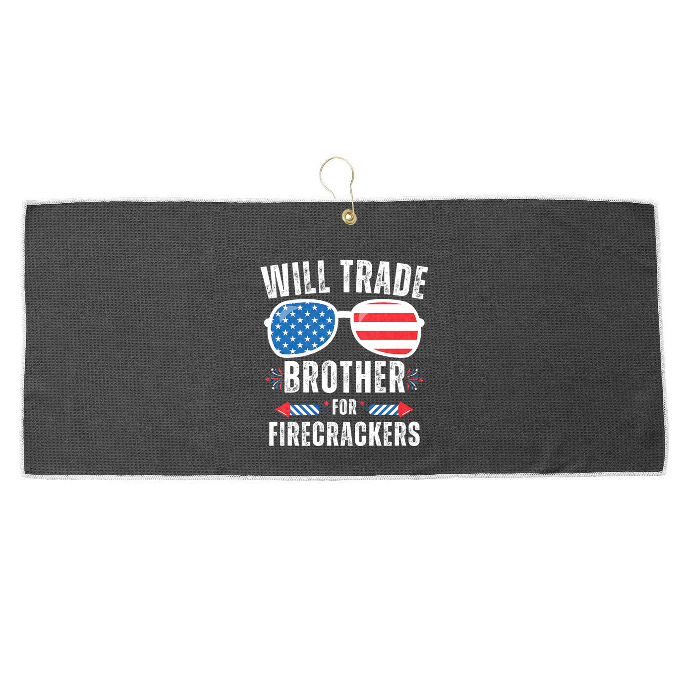 Will Trade Brother For Firecrackers Funny 4th Of July Large Microfiber Waffle Golf Towel