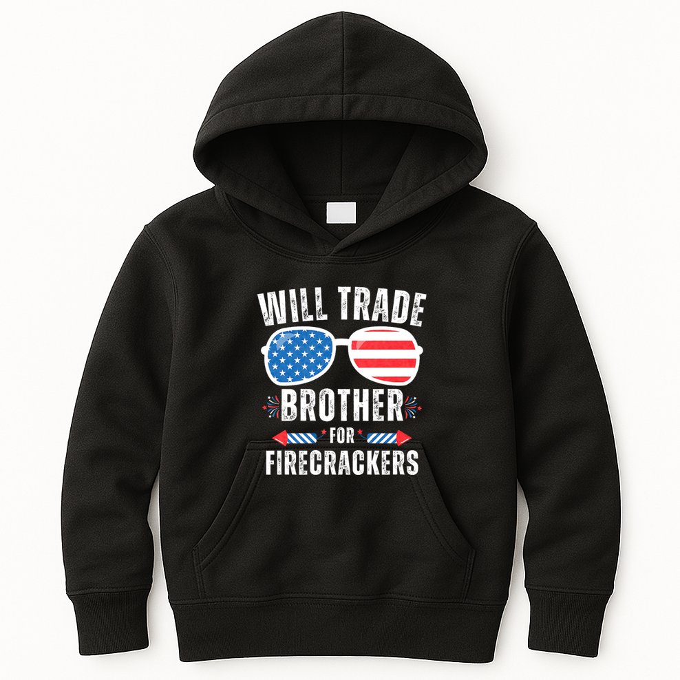 Will Trade Brother For Firecrackers Funny 4th Of July Kids Hoodie