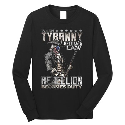 When Tyranny Becomes Law Rebellion Becomes Duty (On Back) Long Sleeve Shirt