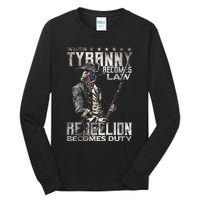 When Tyranny Becomes Law Rebellion Becomes Duty (On Back) Tall Long Sleeve T-Shirt