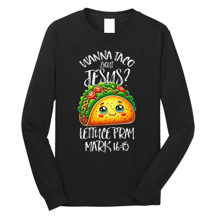 Wanna Taco Bout Jesus Christian Humor Letucce Pray Long Sleeve Shirt