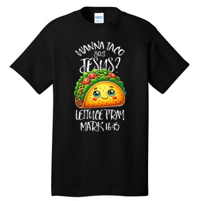 Wanna Taco Bout Jesus Christian Humor Letucce Pray Tall T-Shirt