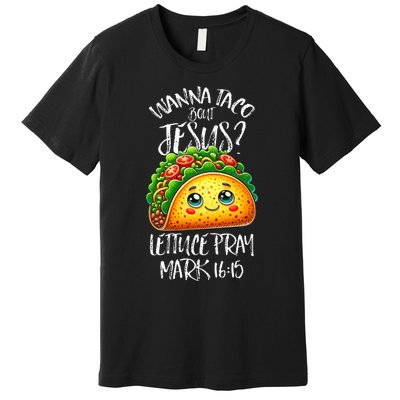 Wanna Taco Bout Jesus Christian Humor Letucce Pray Premium T-Shirt